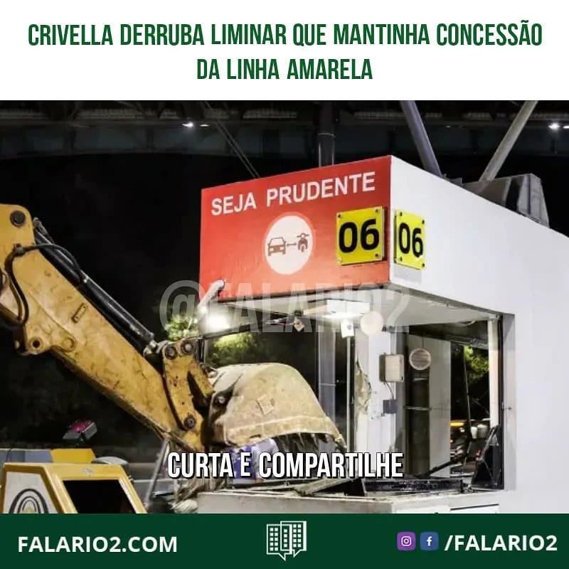 CRIVELLA DERRUBA LIMINAR QUE MANTINHA CONCESSÃO DA LINHA AMARELA