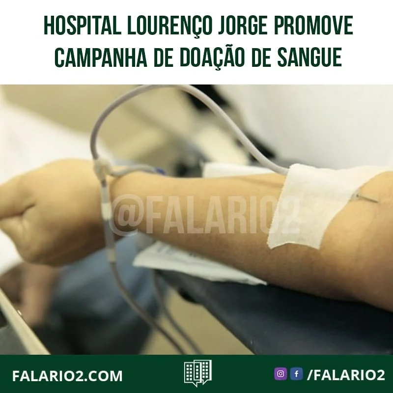 HOSPITAL LOURENÇO JORGE PROMOVE CAMPANHA DE DOAÇÃO DE SANGUE