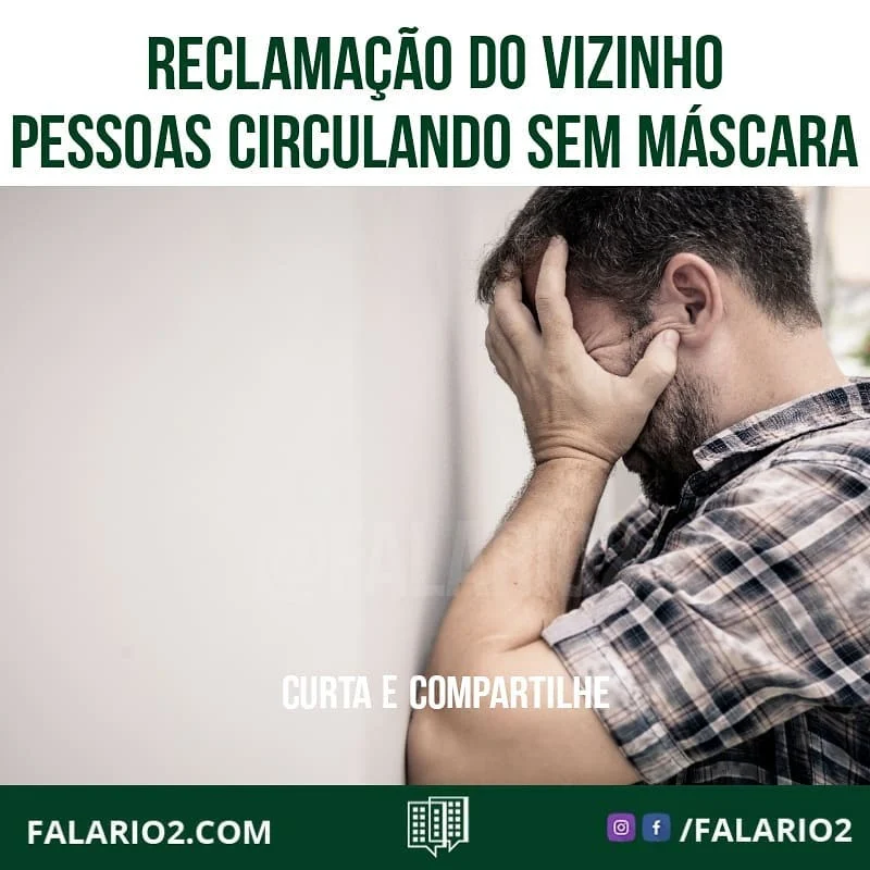 "Gostaria de falar do aumento considerável de pessoas (moradores ou não) andando sem marcara no condomínio.