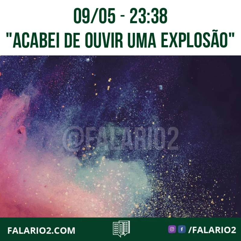 09/05 - 23:38 - "Vcs tem alguma informação sobre esses barulhos?