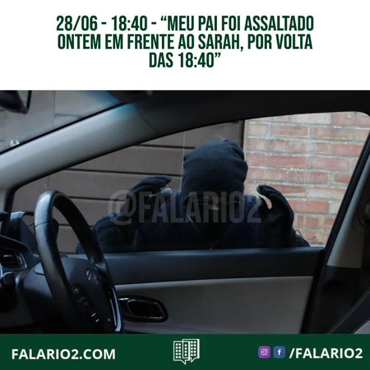 "Boa noite , meu pai foi assaltado ontem enfrente ao sarah, por volta das 18:40 da noite .