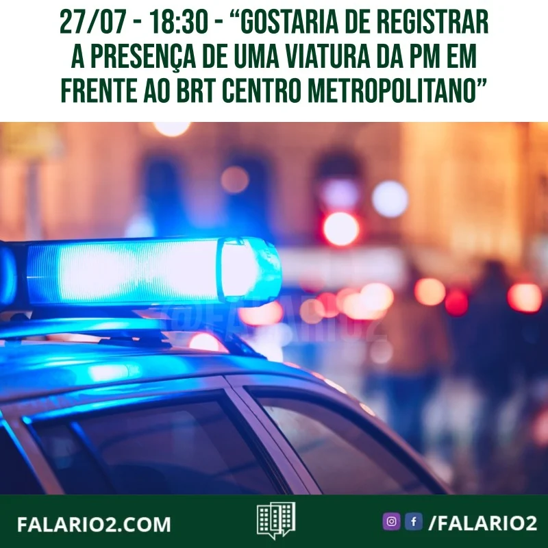 "Acabei de passar pela abelardo bueno toda e gostaria de registrar a presença de uma viatura da PM em frente ao brt centro