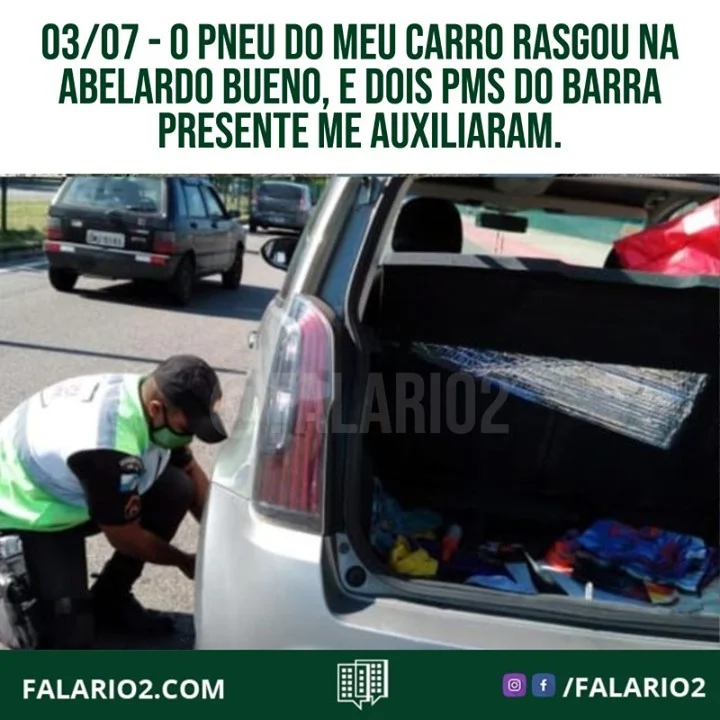 "O pneu do meu carro rasgou na abelardo Bueno, e dois pms do Barra presente me auxiliaram.