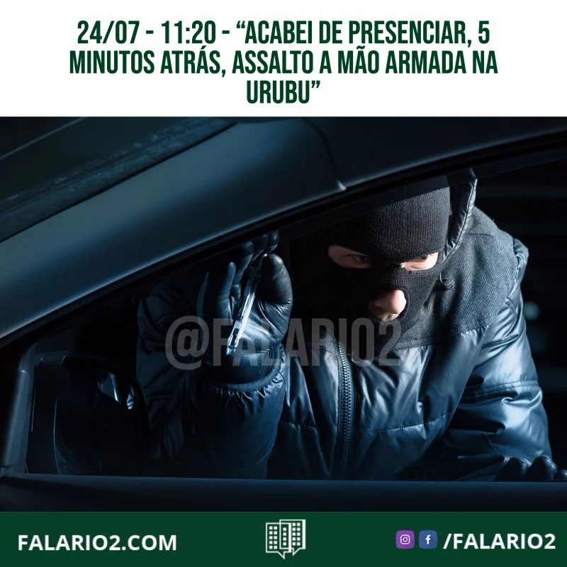 24/07 - 11:20 "Acabei de presenciar, 5 minutos atrás, assalto a mão armada na Urubu, qse depois do SARAH.