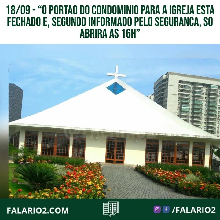 18/09 - 15:10 "Gostaria de reclamar que o portao do condominio para a igreja esta fechado e, segundo informado pelo