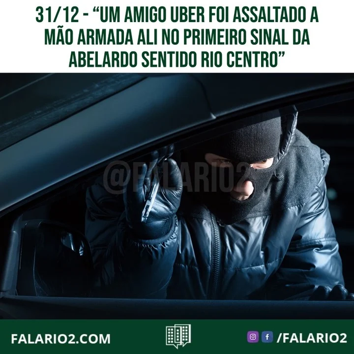 "Pessoal, um amigo q trabalha no Uber foi assaltado a mão armada ali no primeiro sinal da Abelardo sentido Rio Centro