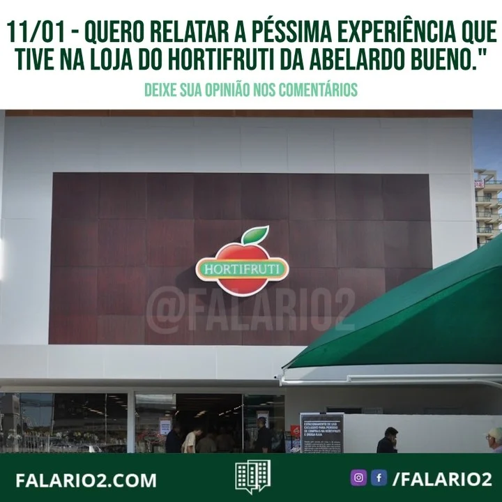 "Quero relatar a péssima experiência  que tive no dia 11/01/2022 na loja do Hortifruti da Abelardo Bueno.