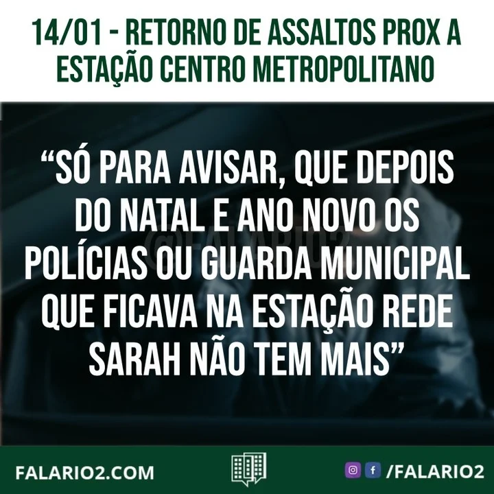 "Boa Noite só para avisar, que depois do Natal e ano novo os polícias ou guarda municipal que ficava na estação rede Sarah