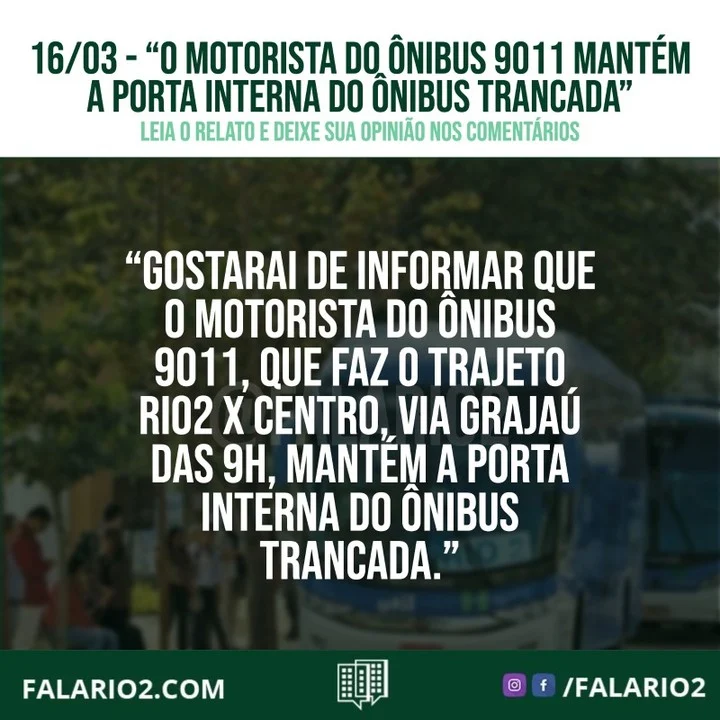 "Gostarai de informar que o motorista do ônibus 9011, que faz o trajeto Rio2 x Centro, via Grajaú das 9h, mantém a porta