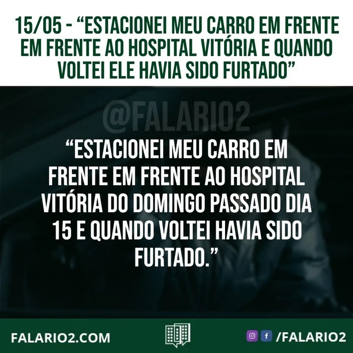 15/05 (Domingo) "Estacionei meu carro em frente em frente ao Hospital Vitória do domingo passado dia 15 e quando voltei