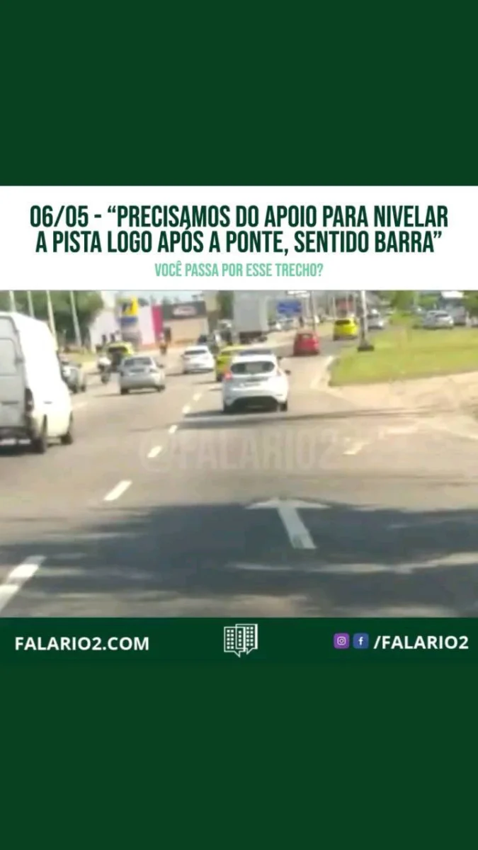 Precisamos do apoio para nivelar a pista logo após a ponte, sentido Barra, nas proximidades do posto Ipiranga.