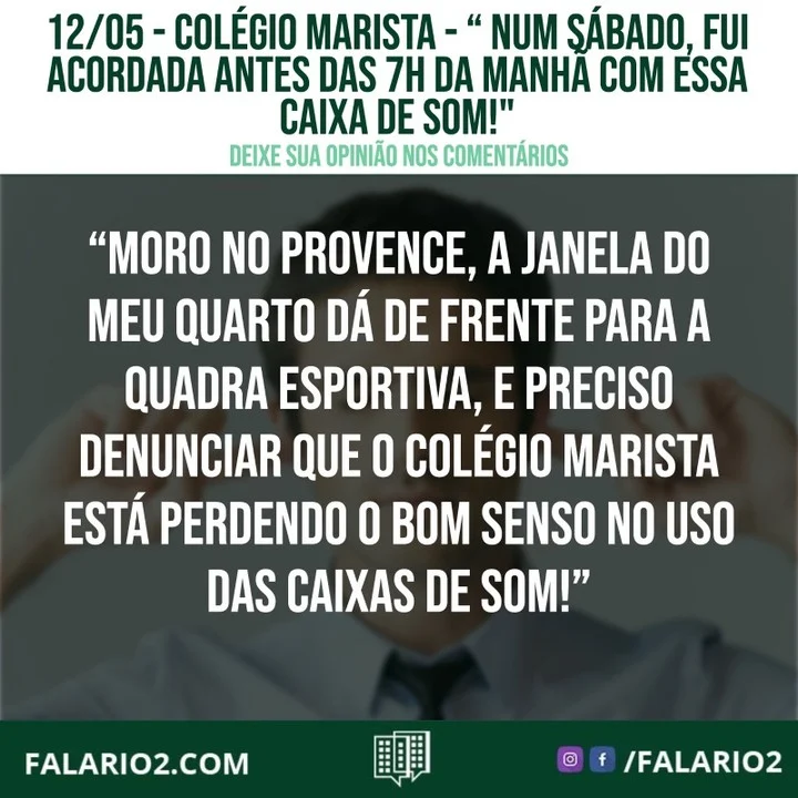 "Moro no Provence, a janela do meu quarto dá de frente para a quadra esportiva, e preciso denunciar que o colégio Marista