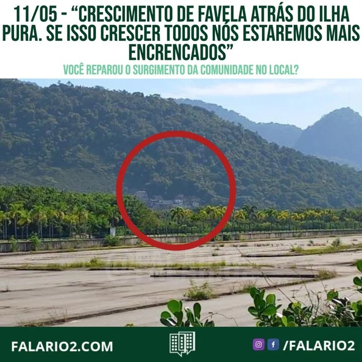 "Bom dia, perigo eminente de crescimento de favela atrás do Ilha Pura.