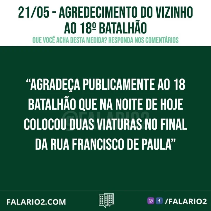 "Boa noite agradeça publicamente ao 18 Batalhão que na noite de hoje colocou duas viaturas no final