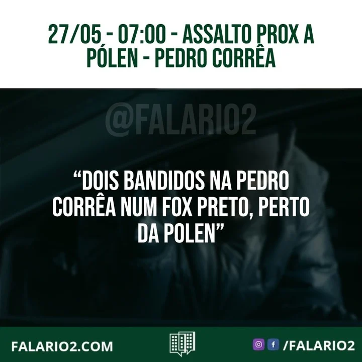"Dois bandidos na Pedro Corrêa num fox preto, perto  da polen