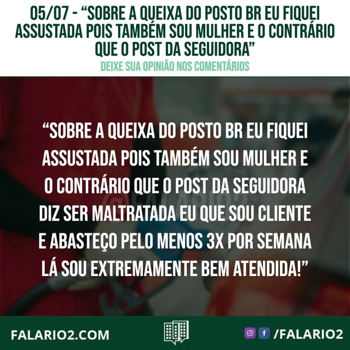 "Sobre a queixa do posto BR eu fiquei assustada pois também sou mulher e o contrário que o post da seguidora diz ser
