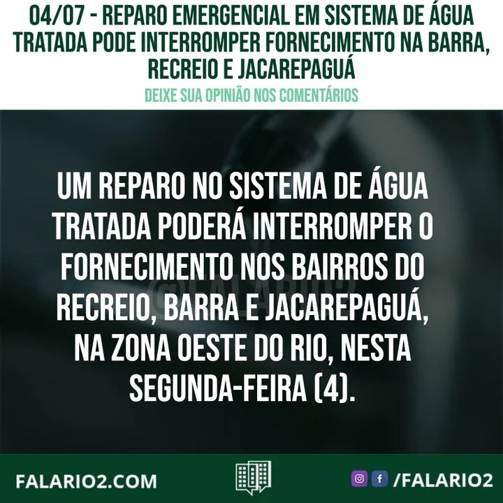 Um reparo no sistema de água tratada poderá interromper o fornecimento nos bairros do Recreio, Barra e Jacarepaguá, na Zona