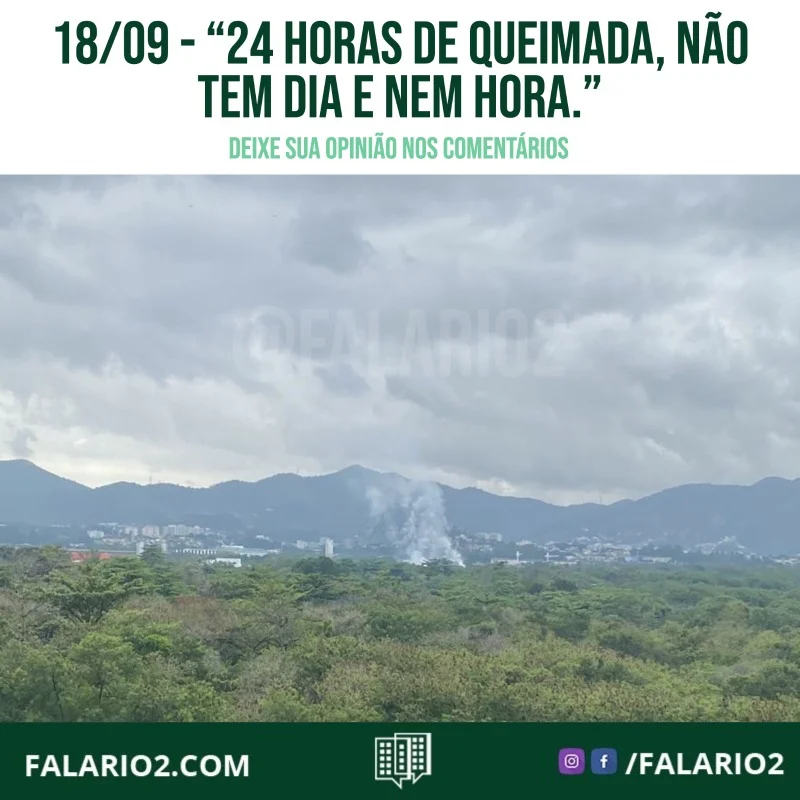 "24 horas de queimada, não tem dia e nem hora.