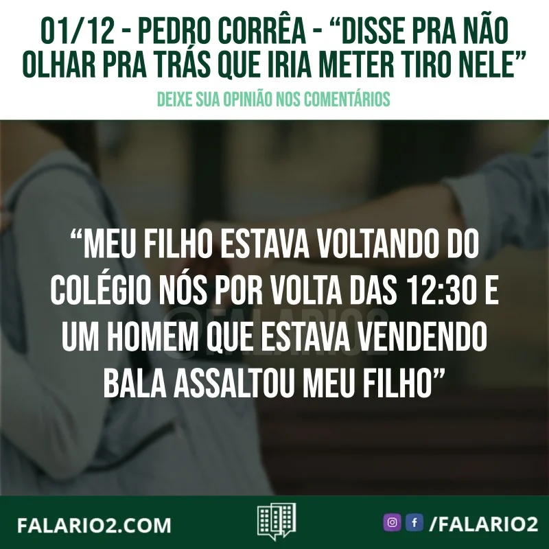 "Meu filho estava voltando do colégio nós por volta das 12:30 e um homem que estava vendendo bala assaltou meu filho,