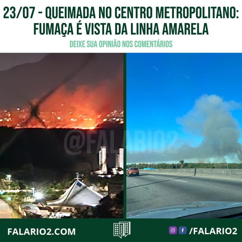 23/07 - Queimada no Centro Metropolitano: Fumaça é vista da Linha Amarela