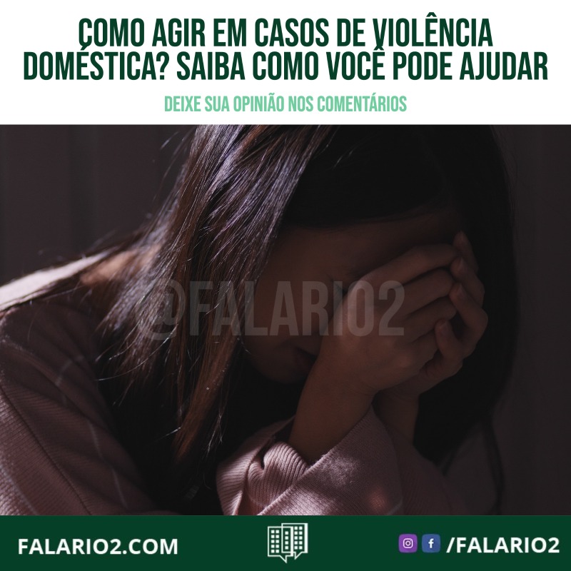 Como agir em casos de violência doméstica? Saiba como você pode ajudar