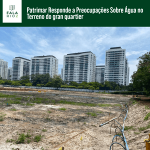 Patrimar Responde a Preocupações Sobre Água no Terreno do gran quartier