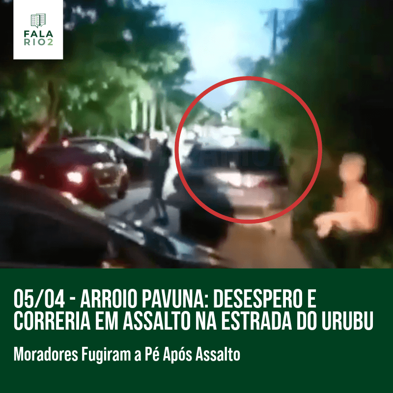 arroio pavuna: Desespero e Correria em Assalto na Estrada do Urubu