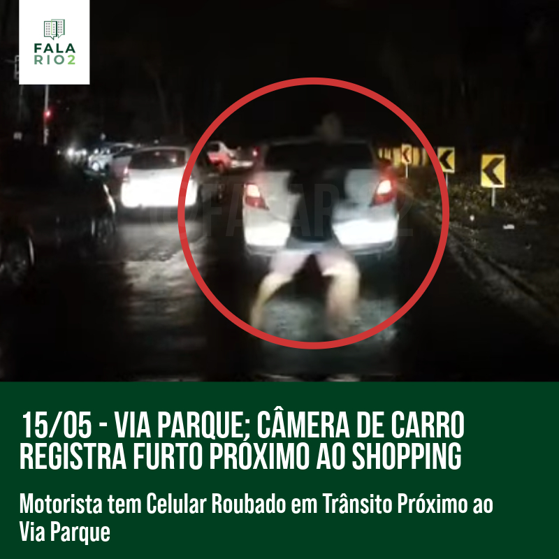 15/05 - Via Parque: Câmera de carro registra furto próximo ao shopping