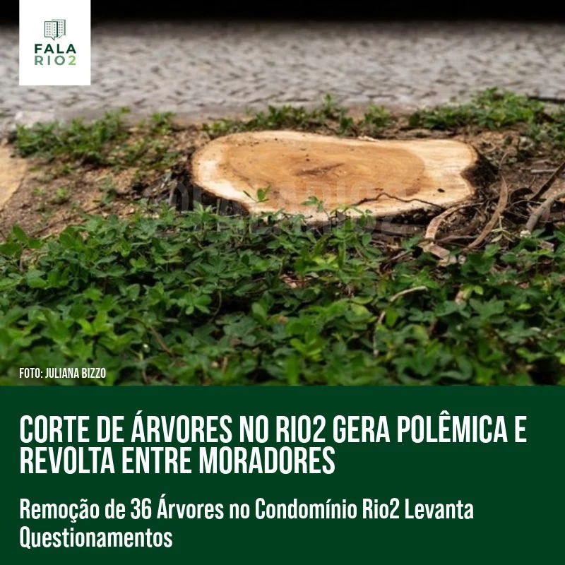 A remoção de 36 árvores de grande porte no condomínio Rio2 causou grande indignação entre os moradores, que foram informados