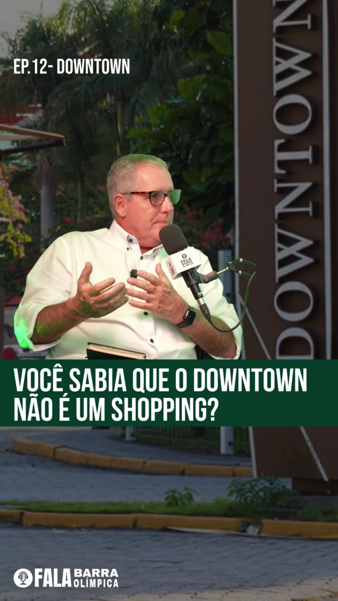Durante o 12º episódio do podcast Fala Barra Olímpica, Luis Carlos Bulhões Carvalho da Fonseca explicou por que o Downtown,
