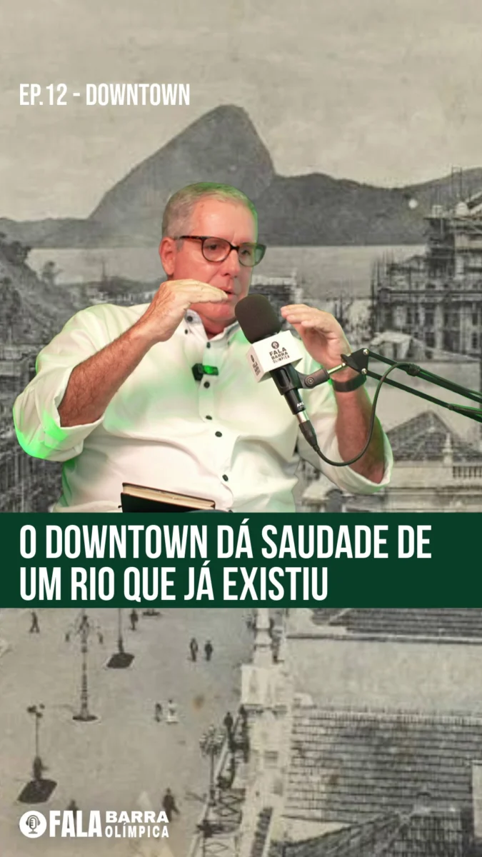 Durante o 12º episódio do podcast Fala Barra Olímpica, Luis Carlos Bulhões Carvalho da Fonseca explicou por que o Downtown